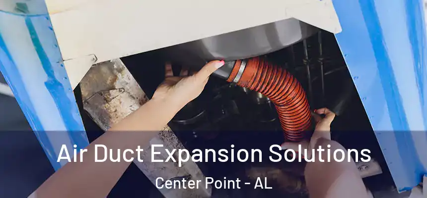 Air Duct Expansion Solutions Center Point - AL