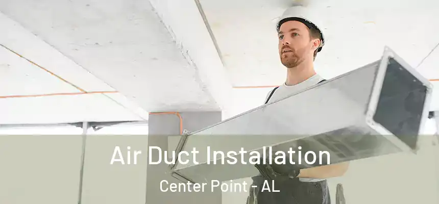Air Duct Installation Center Point - AL