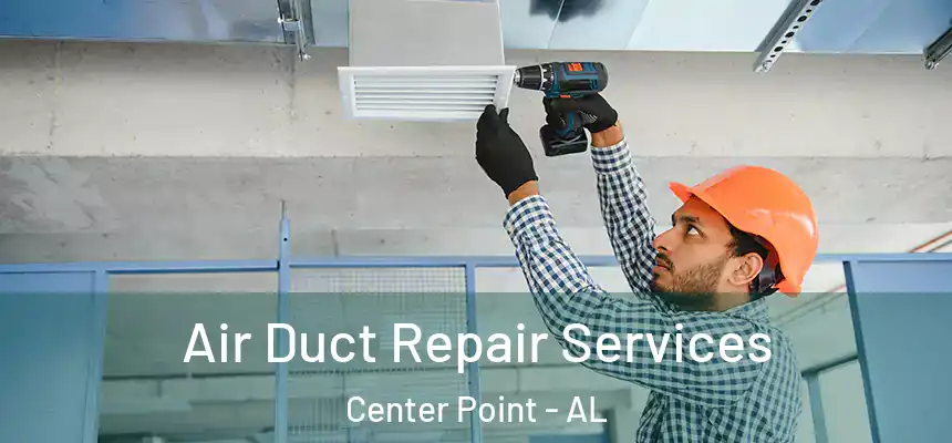 Air Duct Repair Services Center Point - AL