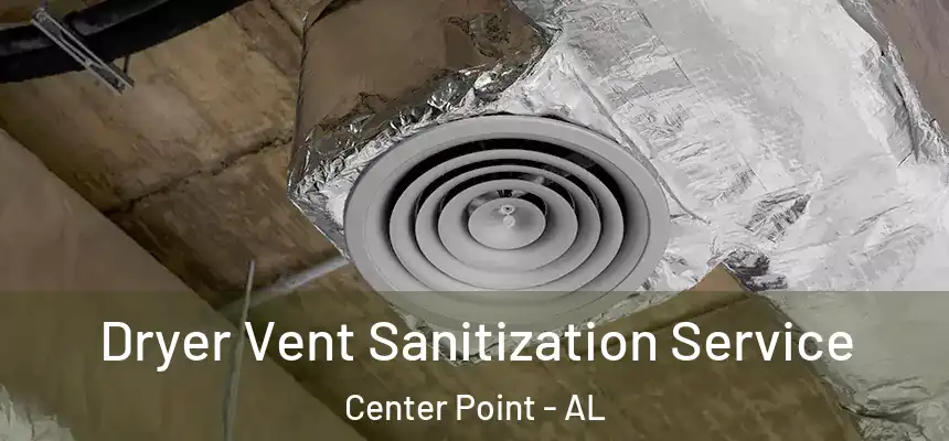  Dryer Vent Sanitization Service Center Point - AL
