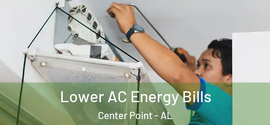  Lower AC Energy Bills Center Point - AL