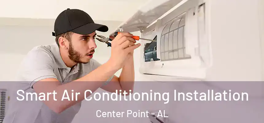  Smart Air Conditioning Installation Center Point - AL