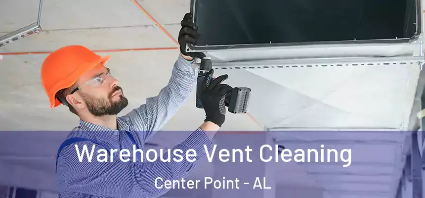  Warehouse Vent Cleaning Center Point - AL